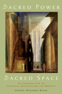 Sacred Power, Sacred Space : An Introduction to Christian Architecture and Worship