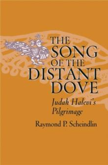 The Song of the Distant Dove : Judah Halevi's Pilgrimage