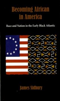 Becoming African in America : Race and Nation in the Early Black Atlantic