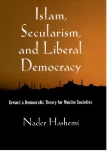 Islam, Secularism, and Liberal Democracy : Toward a Democratic Theory for Muslim Societies