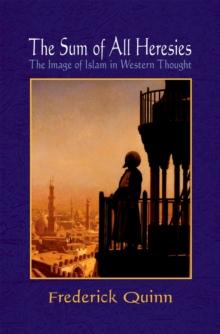 The Sum of All Heresies : The Image of Islam in Western Thought