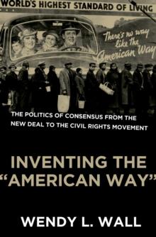 Inventing the "American Way" : The Politics of Consensus from the New Deal to the Civil Rights Movement