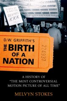 D.W. Griffith's the Birth of a Nation : A History of the Most Controversial Motion Picture of All Time