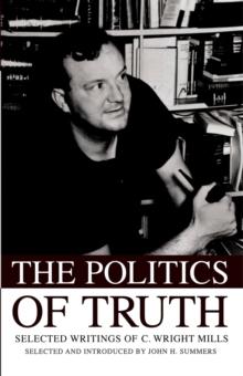 The Politics of Truth : Selected Writings of C. Wright Mills