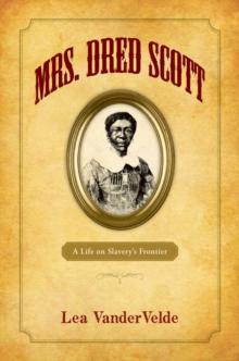 Mrs. Dred Scott : A Life on Slavery's Frontier