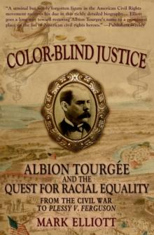 Color Blind Justice : Albion Tourgee and the Quest for Racial Equality from the Civil War to Plessy v. Ferguson