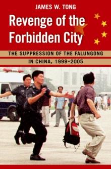 Revenge of the Forbidden City : The Suppression of the Falungong in China, 1999-2005