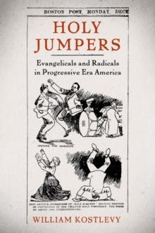 Holy Jumpers : Evangelicals and Radicals in Progressive Era America