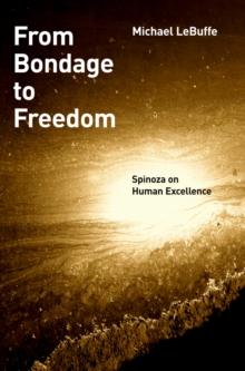 From Bondage to Freedom : Spinoza on Human Excellence