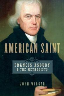 American Saint : Francis Asbury and the Methodists