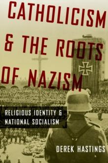 Catholicism and the Roots of Nazism : Religious Identity and National Socialism