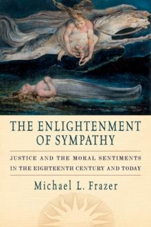 The Enlightenment of Sympathy : Justice and the Moral Sentiments in the Eighteenth Century and Today