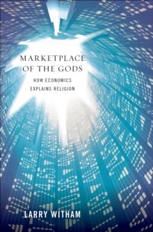 Marketplace of the Gods : How Economics Explains Religion