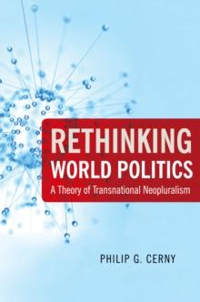 Rethinking World Politics : A Theory of Transnational Neopluralism