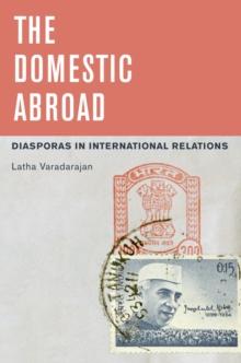 The Domestic Abroad : Diasporas in International Relations