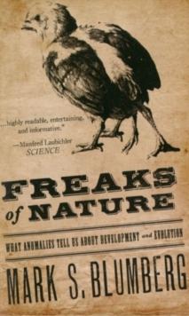 Freaks of Nature : What Anomalies Tell Us About Development and Evolution