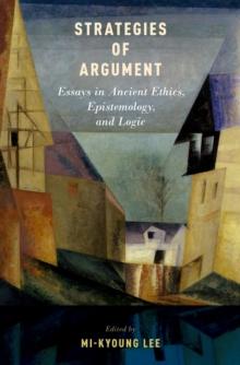 Strategies of Argument : Essays in Ancient Ethics, Epistemology, and Logic