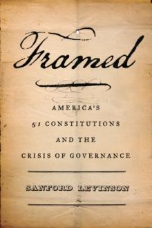 Framed : America's 51 Constitutions and the Crisis of Governance