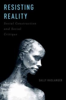 Resisting Reality : Social Construction and Social Critique