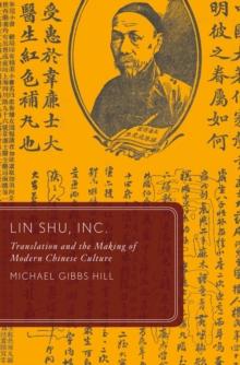 Lin Shu, Inc. : Translation and the Making of Modern Chinese Culture