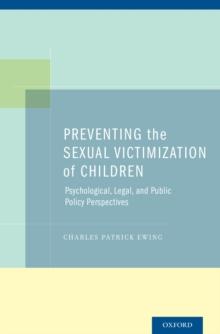 Preventing the Sexual Victimization of Children : Psychological, Legal, and Public Policy Perspectives