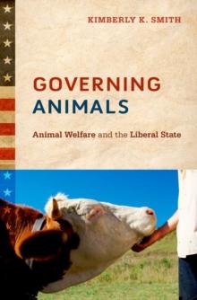 Governing Animals : Animal Welfare and the Liberal State