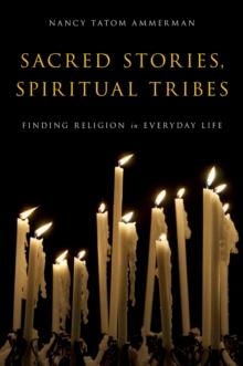 Sacred Stories, Spiritual Tribes : Finding Religion in Everyday Life