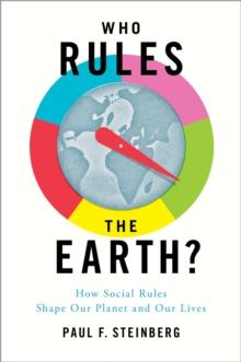 Who Rules the Earth? : How Social Rules Shape Our Planet and Our Lives