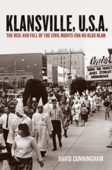 Klansville, U.S.A. : The Rise and Fall of the Civil Rights-Era Ku Klux Klan