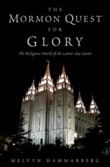 The Mormon Quest for Glory : The Religious World of the Latter-day Saints