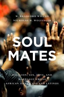 Soul Mates : Religion, Sex, Love, and Marriage among African Americans and Latinos