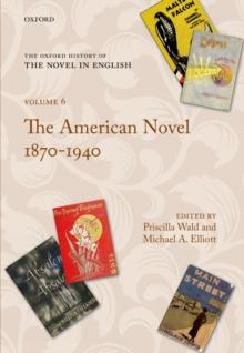 The Oxford History of the Novel in English : Volume 6: The American Novel 1870-1940