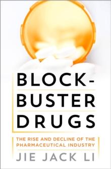 Blockbuster Drugs : The Rise and Decline of the Pharmaceutical Industry