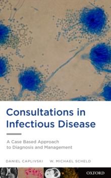 Consultations in Infectious Disease : A Case Based Approach to Diagnosis and Management