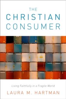 The Christian Consumer : Living Faithfully in a Fragile World