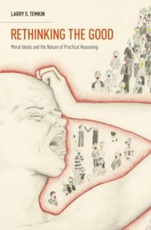 Rethinking the Good : Moral Ideals and the Nature of Practical Reasoning