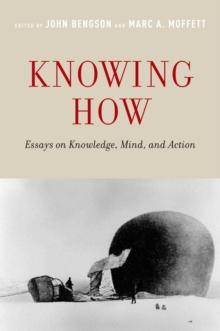 Knowing How : Essays on Knowledge, Mind, and Action