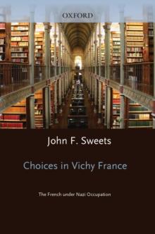 Choices in Vichy France : The French Under Nazi Occupation