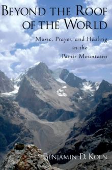 Beyond the Roof of the World : Music, Prayer, and Healing in the Pamir Mountains