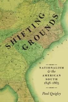 Shifting Grounds : Nationalism and the American South, 1848-1865