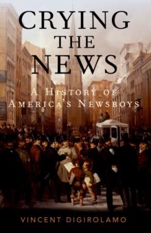 Crying the News : A History of America's Newsboys