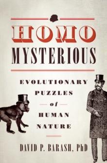 Homo Mysterious : Evolutionary Puzzles of Human Nature