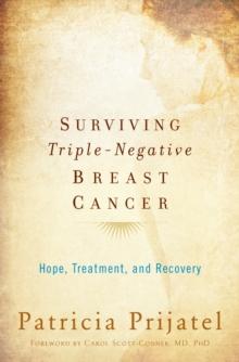 Surviving Triple-Negative Breast Cancer : Hope, Treatment, and Recovery