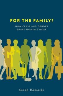 For the Family? : How Class and Gender Shape Women's Work