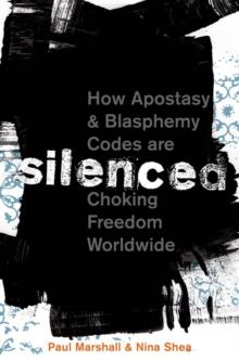 Silenced: How Apostasy and Blasphemy Codes are Choking Freedom Worldwide : How Apostasy and Blasphemy Codes are Choking Freedom Worldwide