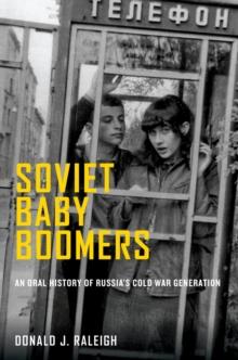 Soviet Baby Boomers : An Oral History of Russia's Cold War Generation