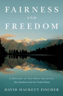 Fairness and Freedom : A History of Two Open Societies: New Zealand and the United States