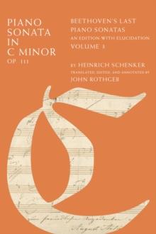 Piano Sonata in C Minor, Op. 111 : Beethoven's Last Piano Sonatas, An Edition with Elucidation, Volume 3