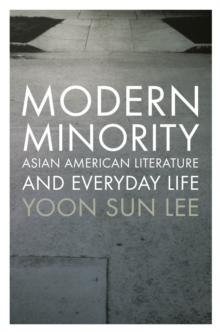 Modern Minority : Asian American Literature and Everyday Life