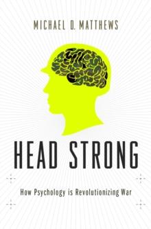 Head Strong : How Psychology is Revolutionizing War